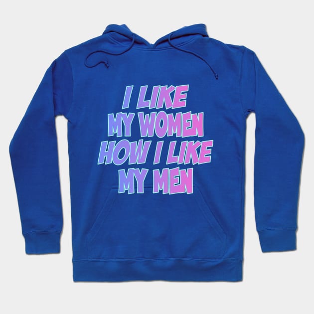 I Like My Women How I Like My Men bisexual Hoodie by terrybain